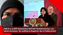 ¡AMLO y la SFP desmienten NOTAS FALSAS hechas con 'observaciones' de la Auditoría Superior!