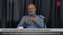 Dev Genç Başkanı Bülent Forta; dünü, bugünü ve yarınıyla 12 Eylül'ü anlatıyor: 