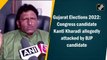 Gujarat elections: Congress candidate Kanti Kharadi allegedly attacked by BJP candidate