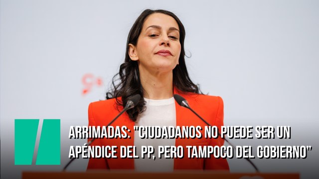 Arrimadas: Ciudadanos no puede ser un apéndice del PP, pero tampoco del Gobierno”