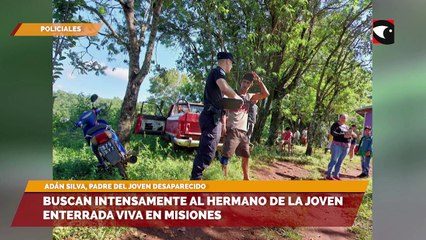 Buscan intensamente al hermano de la joven enterrada viva en misiones