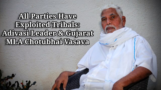 All Parties Have Exploited Tribals: Adivasi Leader And Gujarat MLA Chhotubhai Vasava