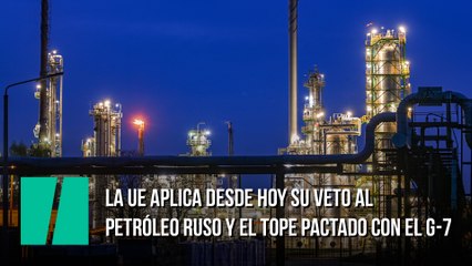La UE aplica desde hoy su veto al petróleo ruso y el tope pactado con el G-7
