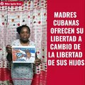 Madres cubanas ofrecen su libertad a cambio de la libertad de sus hijos