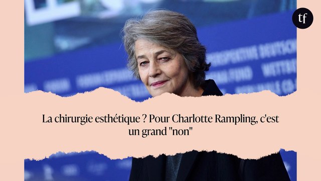 La chirurgie esthétique ? Pour Charlotte Rampling, c'est un grand non