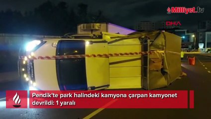 Pendik'te park halindeki kamyona çarpan kamyonet devrildi: 1 yaralı