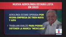 Nueva aerolínea estará lista en 2023: López Obrador