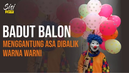 SISI LAIN " HARAPAN DAN ASA BADUT PENJUAL BALON "