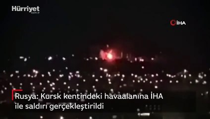 Rusya: Kursk kentindeki havaalanına İHA ile saldırı gerçekleştirildi