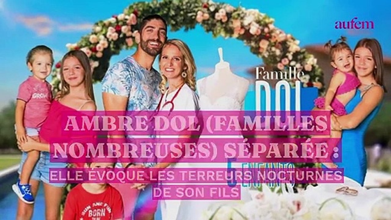 Ambre Dol (Familles nombreuses) séparée : elle évoque les terreurs nocturnes de son fils