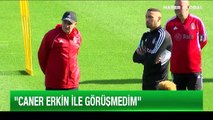 Beşiktaş Teknik Direktörü Güneş: Caner ile görüşmedim, illa isim istiyorsanız...
