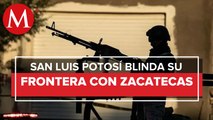 SLP refuerza zonas limítrofes con Zacatecas tras hechos de violencia