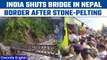 India-Nepal border: Indians block suspension bridge post stone-pelting in Dharchula | Oneindia News
