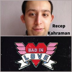 Recep Kahraman - Bad İn Love