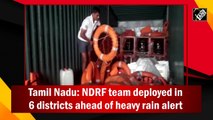 NDRF team deployed in 6 districts of TN ahead of heavy rain alert