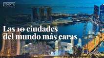 Las 10 ciudades del mundo más caras