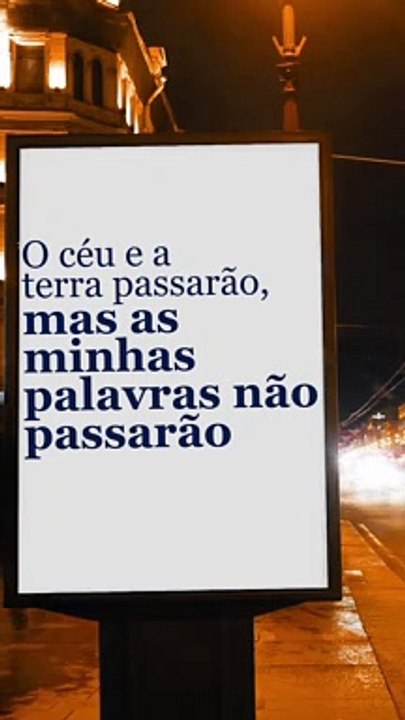 O céu e a terra passarão, mas as minhas palavras não passarão