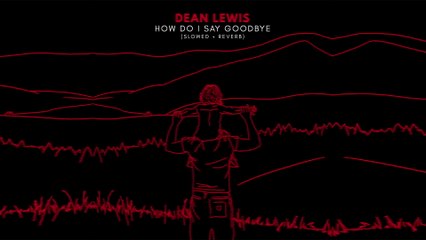 Dean Lewis - How Do I Say Goodbye
