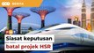 Loke digesa siasat keputusan kerajaan PN batal projek HSR KL-Singapura