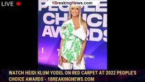 Watch Heidi Klum Yodel on Red Carpet at 2022 People's Choice Awards - 1breakingnews.com