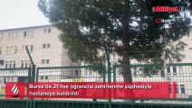 Bursa'da 21 lise öğrencisi zehirlenme şüphesiyle hastaneye kaldırıldı