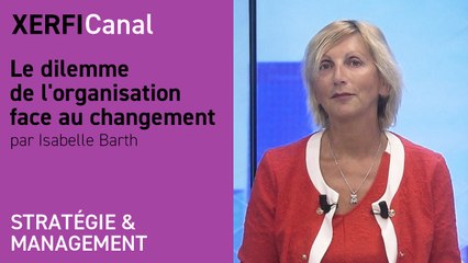 Le dilemme de l'organisation face au changement [Isabelle Barth]