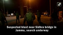 Suspected blast near Sidhra bridge in Jammu, search underway