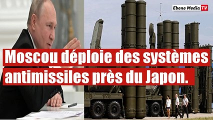 Guerre: La Russie déploie ses systèmes antimissiles près du Japon.