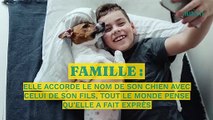 Elle accorde le nom de son chien avec celui de son fils, tout le monde pense qu'elle a fait exprès