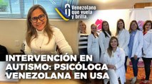 Intervención en autismo:  Psicóloga venezolana en Usa - Venezolano que Vuela y Brilla