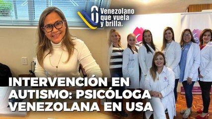 Intervención en autismo:  Psicóloga venezolana en Usa - Venezolano que Vuela y Brilla