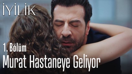 Murat hastaneye geliyor - İyilik 1. Bölüm