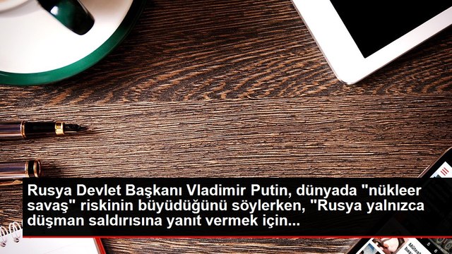 Rusya Devlet Başkanı Vladimir Putin, dünyada nükleer savaş riskinin büyüdüğünü söylerken, Rusya yalnızca düşman saldırısına yanıt vermek için...