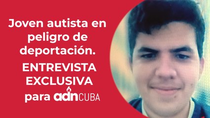 Joven autista cubano en peligro de deportación. En directo con Nitsy Grau.