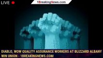 Diablo, WoW quality assurance workers at Blizzard Albany win union - 1BREAKINGNEWS.COM