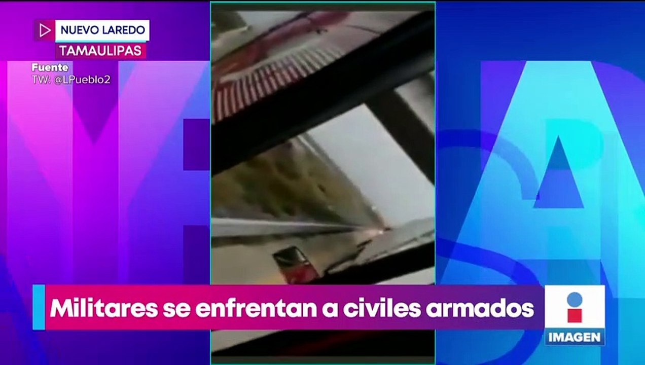 Militares se enfrentan a civiles armados en Nuevo Laredo; hay siete muertos