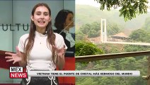 VIETNAM TIENE EL PUENTE DE CRISTAL MÁS HERMOSO DEL MUNDO