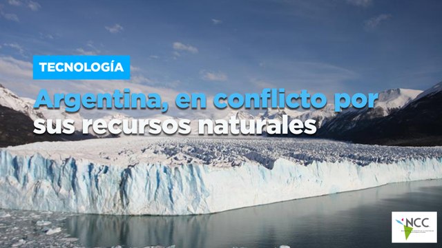 Argentina, en conflicto por sus recursos naturales