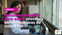 Mexicana presenta libro sobre procesos electroquímicos de oxidación