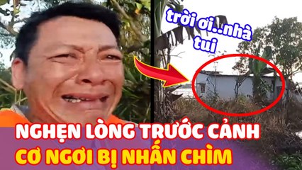 Chứng kiến ngôi nhà của mình “Bị Chìm” người đàn ông “Khóc Nấc” không thành tiếng | Thiệt Bất Ngờ