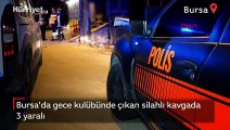 Bursa'da gece kulübünde çıkan silahlı kavgada 3 yaralı