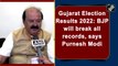 Gujarat Election Results 2022: BJP will break all records, says Purnesh Modi