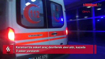 Karaman'da askeri araç devrilerek alev aldı: 3 asker yaralı
