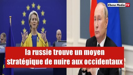 la Russie trouve un nouveau moyen de nuire aux occidentaux