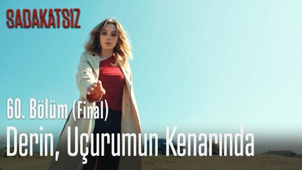 Derin, uçurumun kenarında - Sadakatsiz 60. Bölüm (Final)