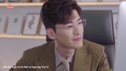 Tập 13 - Nếu Em Bình An Đó Mới Là Ngày Đẹp Trời (Thuyết minh)_DV Trương Hàn, Từ Lộ, Vương Thụy Tử, Hồng Nghiêu