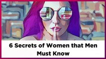 6 Secrets of Women that Men Must Know