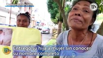 Entregó su hija a mujer sin conocer su nombre completo