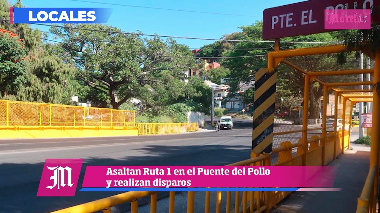 Asaltan Ruta 1 en el Puente del Pollo y realizan disparos, esto y mucho más en Diario de Morelos Informa