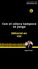 EDITORIAL DEL DIRECTOR | CON EL CÓLERA TAMPOCO SE JUEGA